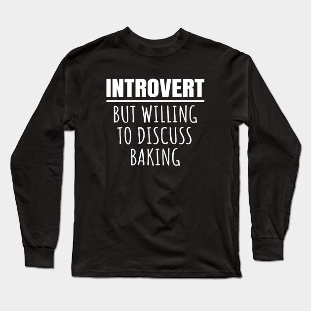 Introvert But Willing To Discuss Baking Long Sleeve T-Shirt by LunaMay